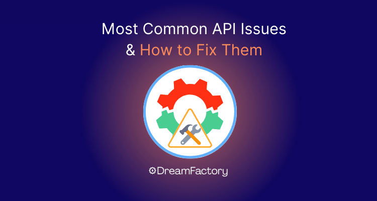 Most Common API Issues & How to Fix Them